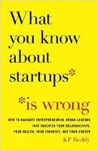 What You Know About Startups Is Wrong