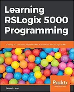Learning RSLogix 5000 Programming: Building PLC solutions with Rockwell Automation and RSLogix 5000 (Repost)