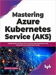 Mastering Azure Kubernetes Service (AKS)