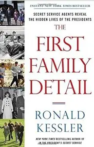 The First Family Detail: Secret Service Agents Reveal the Hidden Lives of the Presidents [Repost]