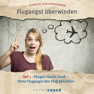 «Flugangst überwinden - Teil 1: Fliegen macht Spaß. Ohne Flugangst den Flug genießen» by Ingo Steinbock