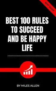 BEST 100 RULES TO SUCCEED AND BE HAPPY LIFE