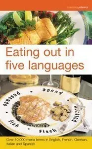 Eating Out in Five Languages: Over 10,000 Menu Terms in English, French, German, Italian, Spanish