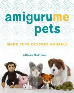 AmiguruME Pets: Make Cute Crochet Animals