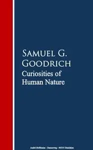 «Curiosities of Human Nature» by Samuel G. Goodrich