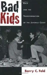 Bad Kids: Race and the Transformation of the Juvenile Court