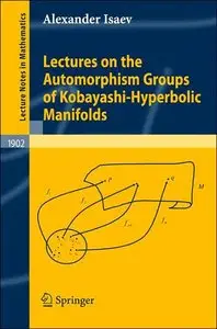 Lectures on the Automorphism Groups of Kobayashi-Hyperbolic Manifolds (Lecture Notes in Mathematics) (repost)