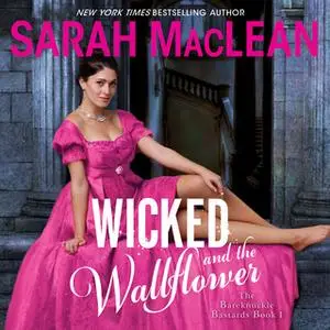 «Wicked and the Wallflower: The Bareknuckle Bastards Book I» by Sarah MacLean