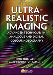 Ultra-Realistic Imaging: Advanced Techniques in Analogue and Digital Colour Holography