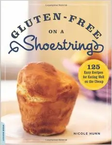 Gluten-Free on a Shoestring: 125 Easy Recipes for Eating Well on the Cheap