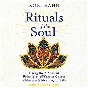 Rituals of the Soul: Using the 8 Ancient Principles of Yoga to Create a Modern & Meaningful Life [Audiobook]