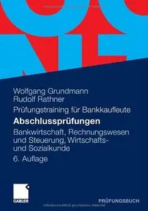 Prüfungstraining für Bankkaufleute: Abschlussprüfungen: Bankwirtschaft, Rechnungswesen und Steuerung