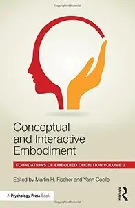 Conceptual and Interactive Embodiment: Foundations of Embodied Cognition Volume 2