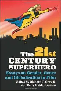 The 21st Century Superhero: Essays on Gender, Genre and Globalization in Film (Repost)