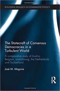 The Statecraft of Consensus Democracies in a Turbulent World: A Comparative Study of Austria, Belgium, Luxembourg, the N