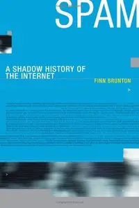 Spam: A Shadow History of the Internet