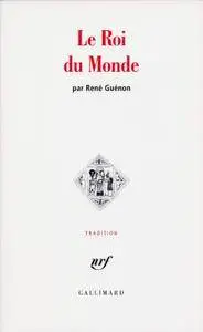 René Guénon, "Le Roi du monde" (repost)
