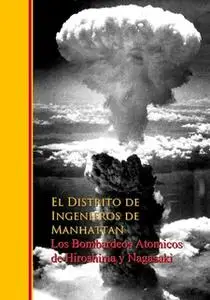 «Los Bombardeos Atomicos de Hiroshima y Nagasaki» by El Distrito Ingenieros de de Manhattan