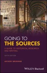 Going to the Sources: A Guide to Historical Research and Writing, 6th Edition