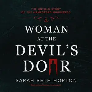 «Woman at the Devil's Door: The Untold Story of the Hampstead Murderess» by Sarah Beth Hopton