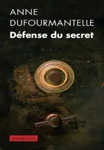 Anne Dufourmantelle, "Défense du secret"