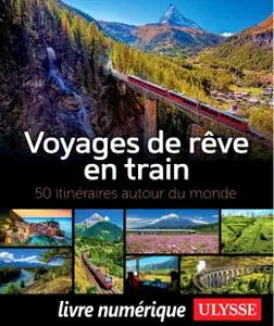 Collectif, "Voyages de rêve en train - 50 itinéraires autour du monde"