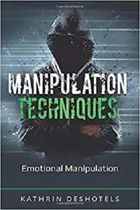 Manipulation Techniques: Emotional Manipulation (Emotional Intelligence)