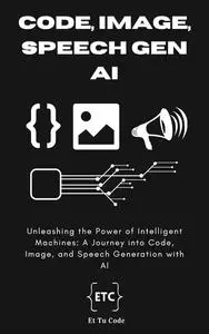 Code, Image & Speech Gen AI: Unleashing the Power of Intelligent Machines