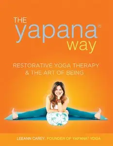 The Yapana Way: Restorative Yoga Therapy & The Art of Being