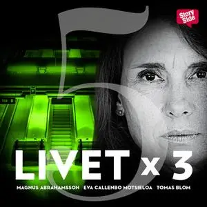 «Livet x 3 - säsong 1 del 5» by Tomas Blom,Magnus Abrahamsson,Eva Callenbo Motsieloa