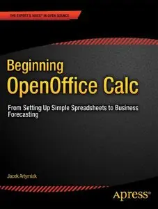 Beginning OpenOffice Calc: From Setting Up Simple Spreadsheets to Business Forecasting (Repost)