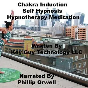 «Chakra Induction Self Hypnosis Hypnotherapy Meditation» by Key Guy Technology LLC