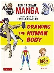 How to Create Manga: Drawing the Human Body: The Ultimate Bible for Beginning Artists (With Over 1,500 Illustrations)