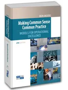Making Common Sense Common Practice, Fourth Edition: Models for Operational Excellence