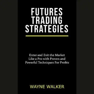 «Futures Trading Strategies» by Wayne Walker