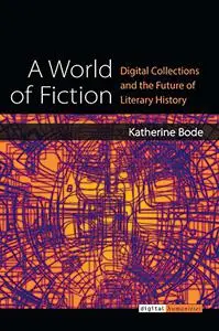 A World of Fiction: Digital Collections and the Future of Literary History (Repost)