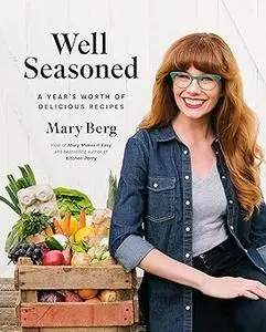 Well Seasoned: A Year's Worth of Delicious Recipes