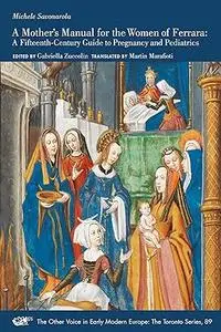 A Mother’s Manual for the Women of Ferrara: A Fifteenth-Century Guide to Pregnancy and Pediatrics
