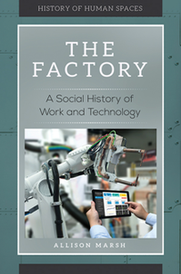 The Factory : A Social History of Work and Technology