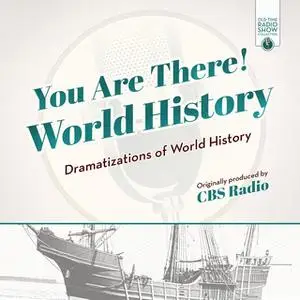 «You Are There! World History» by CBS Radio