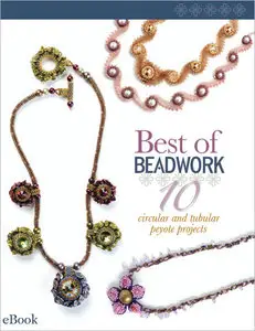 Best of Beadwork: 10 Circular and Tubular Peyote Projects