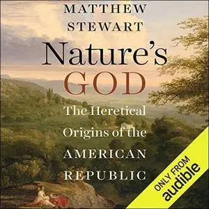 Nature's God: The Heretical Origins of the American Republic [Audiobook]