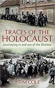 Traces of the Holocaust: Journeying in and out of the Ghettos