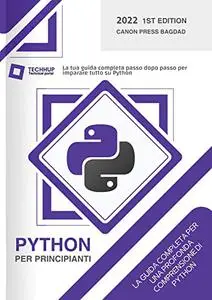 Python per principianti: La tua guida completa passo dopo passo per imparare tutto su Python