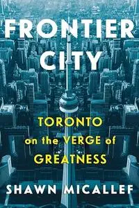 Frontier City: Toronto on the Verge of Greatness