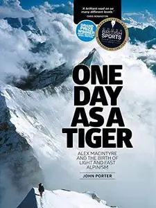 One Day as A Tiger: Alex Macintyre and the Birth of Light and Fast Alpinism