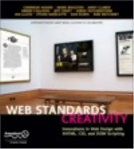 Web Standards Creativity: Innovations in Web Design with XHTML, CSS, and DOM Scripting (repost)