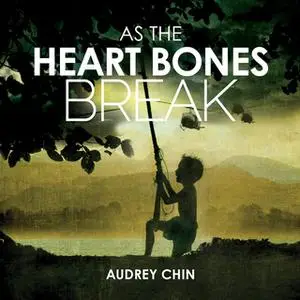«As the Heart Bones Break» by Audrey Chin