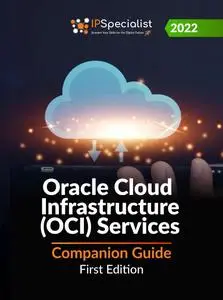 Oracle Cloud Infrastructure (OCI) Services: Companion Guide: First Edition - 2022