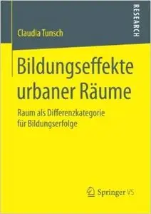 Bildungseffekte urbaner Räume: Raum als Differenzkategorie für Bildungserfolge